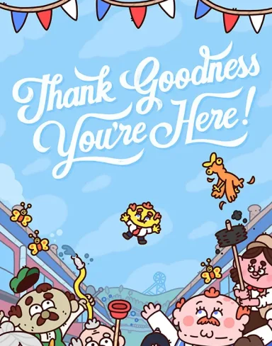 Thank Goodness You’re Here!